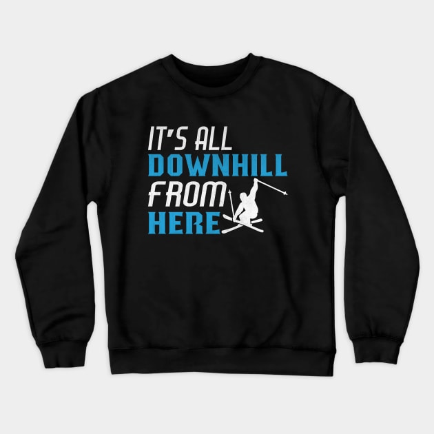 Funny It’s All Downhill From Here Novelty Ski Gift Crewneck Sweatshirt by TheLostLatticework